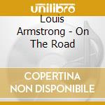 Louis Armstrong - On The Road cd musicale di Louis Armstrong