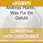 Andreas Martin - Was Fur Ein Gefuhl cd
