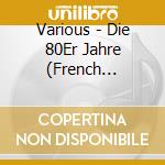Various - Die 80Er Jahre (French Import) cd