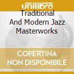 Traditional And Modern Jazz Masterworks cd