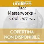 Jazz Masterworks - Cool Jazz - Shelly Manne - Conte Candoli - Art Pepper ? cd musicale