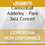 Cannonball Adderley - Paris Jazz Concert cd
