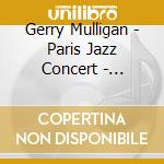 Gerry Mulligan - Paris Jazz Concert - Olympia Nov 19Th 19 cd musicale di Gerry Mulligan