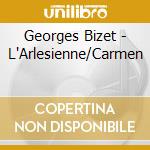 Georges Bizet - L'Arlesienne/Carmen cd musicale di Georges Bizet