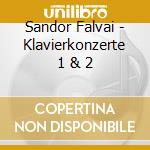 Sandor Falvai - Klavierkonzerte 1 & 2 cd musicale di Sandor Falvai