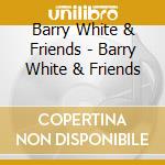 Barry White & Friends - Barry White & Friends cd