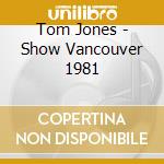 Tom Jones - Show Vancouver 1981 cd