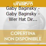 Gaby Baginsky - Gaby Baginsky - Wer Hat Dir Das Kussen B cd