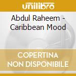 Abdul Raheem - Caribbean Mood cd musicale di Abdul Raheem