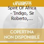 Spirit Of Africa - 'Indigo, Sir Roberto, Mother Afrika, Bile' cd