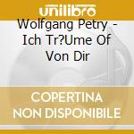 Wolfgang Petry - Ich Tr?Ume Of Von Dir cd