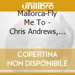 Mallorca-Fly Me To - Chris Andrews, Trini Lopez, Costa Cordal cd