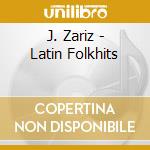 J. Zariz - Latin Folkhits cd musicale di J. Zariz