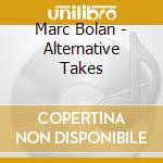 Marc Bolan - Alternative Takes cd
