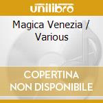 Magica Venezia / Various cd musicale