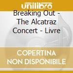 Breaking Out - The Alcatraz Concert - Livre cd