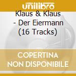 Klaus & Klaus - Der Eiermann (16 Tracks) cd