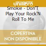 Smokie - Don'T Play Your Rock'N Roll To Me cd