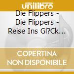 Die Flippers - Die Flippers - Reise Ins Gl?Ck [Edition cd