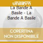 La Bande A Basile - La Bande A Basile cd