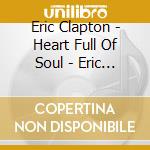 Eric Clapton - Heart Full Of Soul - Eric Clapton & Frie cd