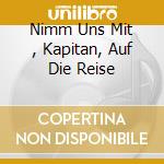 Nimm Uns Mit , Kapitan, Auf Die Reise cd