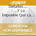 Disturbio.... - ...Y Lo Imposible Que Lo Pinten Kos Demas cd