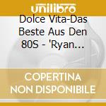 Dolce Vita-Das Beste Aus Den 80S - "Ryan Paris, Pet Shop Boys, Jona Lewie, G"
