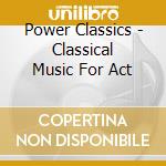 Power Classics - Classical Music For Act cd