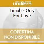 Limah - Only For Love cd musicale di Limah