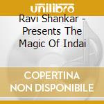 Ravi Shankar - Presents The Magic Of Indai cd
