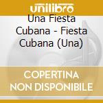 Una Fiesta Cubana - Fiesta Cubana (Una) cd