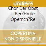 Chor Der Obst - Ber?Hmte Opernch?Re cd musicale di Chor Der Obst