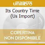 Its Country Time (Us Import) cd musicale di Various