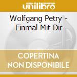 Wolfgang Petry - Einmal Mit Dir cd musicale di Wolfgang Petry