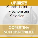 Mondscheintrio - Schonsten Melodien D.Volksm. cd musicale di Mondscheintrio