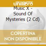 Music X - Sound Of Mysteries (2 Cd) cd