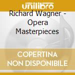 Richard Wagner - Opera Masterpieces cd musicale di Wagner Richard