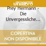 Prey Hermann - Die Unvergessliche Stimme - Ein Musikalisches Portrait (2 Cd) cd musicale di Prey Hermann