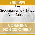 Der Gregorianischekalender - Von Jahrzu Jahr Mit Gregorianischen Gesangen (2 Cd) cd