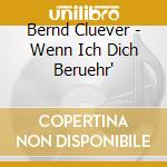 Bernd Cluever - Wenn Ich Dich Beruehr' cd musicale di Bernd Cluever