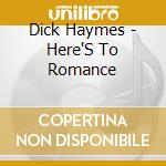 Dick Haymes - Here'S To Romance cd