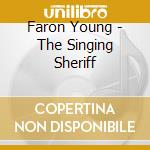 Faron Young - The Singing Sheriff cd musicale di Faron Young