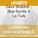 Dave Brubeck - Blue Rondo A La Turk cd musicale di Dave Brubeck