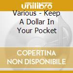 Various - Keep A Dollar In Your Pocket cd