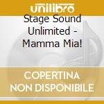 Stage Sound Unlimited - Mamma Mia! cd musicale di Stage Sound Unlimited