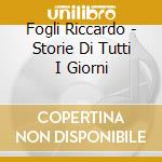 Fogli Riccardo - Storie Di Tutti I Giorni cd
