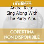 Andre' Rieu: Sing Along With The Party Albu cd