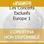 Les Concerts Exclusifs Europe 1 cd musicale di ANTOINE