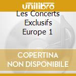 Les Concerts Exclusifs Europe 1 cd